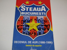 Carte fotbal &amp;quot; STEAUA BUCURESTI - deceniul de aur 1986-1996&amp;quot; de Mihai Zaharia foto