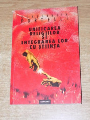 UNIFICAREA RELIGIILOR SI INTEGRAREA LOR CU STIINTA de CONSTANTIN PORTELLI , 1999 foto