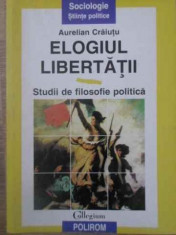 Elogiul Libertatii Studii De Filosofie Politica - Aurelian Craiutu ,390032 foto