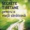 SECRETE TIBETANE pentru o viață sănătoasă