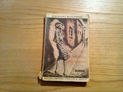 FEMEEA DIN NOROIU - Alexandru Bilciurescu - roman, editia I, 1934, 210 p. foto