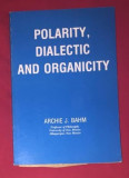 Archie J. Bahm POLARITY, DIALECTIC AND ORGANICITY