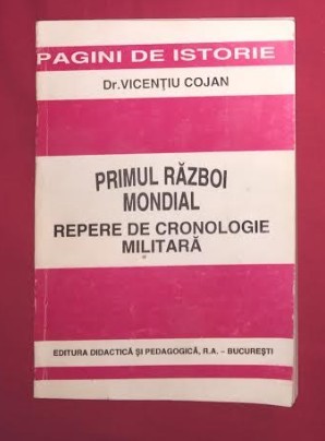 Primul razboi mondial : repere de cronologie militara / Vicentiu Cojan