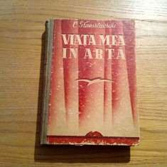 VIATA MEA IN ARTA - C. Stanislavschi - Editura Cartea Rusa, 1951, 511 p.
