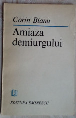 CORIN BIANU - AMIAZA DEMIURGULUI (VERSURI, 1987) [dedicatie / autograf] foto