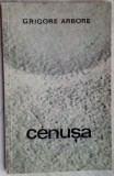 Cumpara ieftin GRIGORE ARBORE - CENUSA (VERSURI, EPL 1969) [dedicatie / autograf]