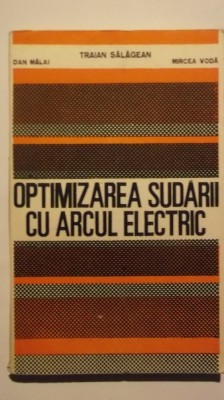 Traian Salagean, s.a. - Optimizarea sudarii cu arcul electric foto