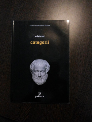 ARISTOTEL - Categorii - Editura Paideia, 2006, 75 p. + 24 p. foto