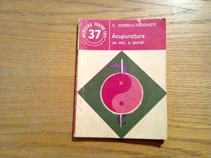 ACUPUNCTURA * Un Mit, O Stiinta - C. Ionescu-Tirgoviste - 1985, 159 p.