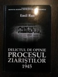 Delictul de Openie: PROCESUL ZIARISTILOR 1945 - Emil Rus - 2012, 294 p.