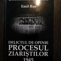 Delictul de Openie: PROCESUL ZIARISTILOR 1945 - Emil Rus - 2012, 294 p.