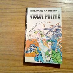 VIOLUL POLITIC - Octavian Radulescu (autograf) - Editura Mesagerul, 1995, 221 p.