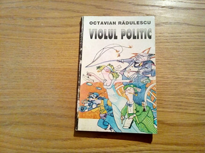 VIOLUL POLITIC - Octavian Radulescu (autograf) - Editura Mesagerul, 1995, 221 p. foto