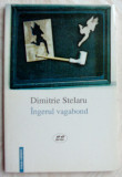 DIMITRIE STELARU-INGERUL VAGABOND (POEZII POSTUME/1999/editie de VICTOR CORCHES)