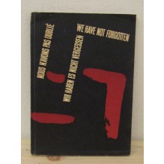 WE HAVE NOT FORGOTTEN , NOUS N&#039;AVONS PAS OUBLIE , WIR HABEN ES NICHT VERGESSEN