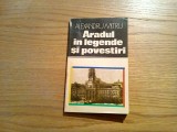 ARADUL IN LEGENDE SI POVESTIRI - Alexandru Mitru - Sport-Turism, 1982, 196 p.