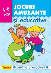 Jocuri amuzante si educative pentru prescolari, 4-6 ani, Editura Teora foto