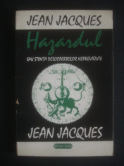 JEAN JACQUES - HAZARDUL SAU STIINTA DESCOPERIRILOR NEPREVAZUTE [1993} foto