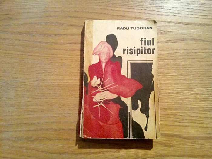 RADU TUDORAN - Fiul Risipitor - Editura Minerva, 1974, 455 p.
