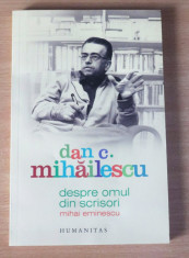 Despre omul din scrisori. Mihai Eminescu - Dan C. Mihailescu foto