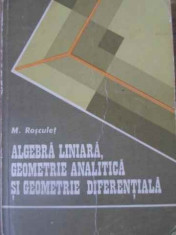 Algebra Liniara, Geometrie Analitica Si Geometrie Diferential - M. Rosculet ,391268 foto