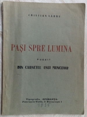 CRISTIAN SARBU - PASI SPRE LUMINA(POEZII:DIN CARNETUL UNUI MUNCITOR)[debut 1935] foto