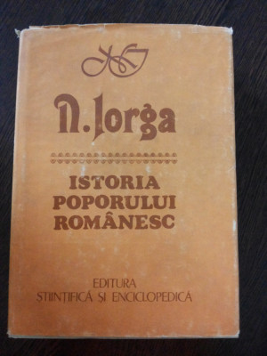 ISTORIA POPORULUI ROMANESC - Nicolae Iorga - Editura Stiintifica, 1985, 780 p. foto