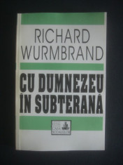 RICHARD WURMBRAND - CU DUMNEZEU IN SUBTERANA foto