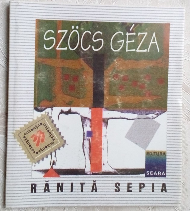 SZOCS GEZA - RANITA, SEPIA (ED. SEARA 1999, trad. ANAMARIA POP &amp; MIRCEA DINESCU)