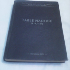 TABLE NAUTICE D.H.-76,DIRECTIA HIDROGRAFICA MARITIMA 1976,370 PAG.FORMAT MARE