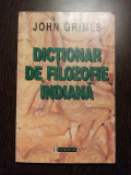 DICTIONAR DE FILOZOFIE INDIANA - John Grimes - Editura Humanitas, 1999, 310 p.