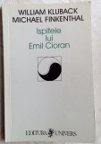 Cumpara ieftin WILLIAM KLUBACK / MICHAEL FINKENTHAL - ISPITELE LUI EMIL CIORAN (UNIVERS, 1999)