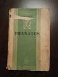 THANATOS - Ion Biberi - Fundatia pentru Literatura si Arta, editia I, 1936,227p.