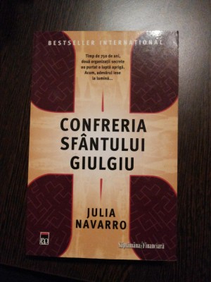 CONFRERIA SFANTULUI GIULGIU - Julia Navarro - Editura Rao, 2008, 380 p. foto