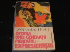 ISTORIA UNEI GENERATII PIERDUTE-EXPRESIONISTII-DAN GRIGORESCU-494 PG- foto