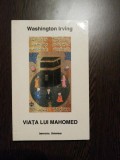 VIATA LUI MAHOMED - Washington Irving - Institutul European, 1998, 310 p.