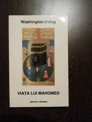 VIATA LUI MAHOMED - Washington Irving - Institutul European, 1998, 310 p. foto