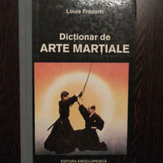 DICTIONAR DE ARTE MARTIALE - Louis Frederic - Editura Enciclopedica, 1993, 316p.