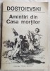DOSTOIEVSKI - AMINTIRI DIN CASA MORTILOR(Pref. trad. note TUDOR ARGHEZI/ed 1990)