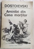 DOSTOIEVSKI - AMINTIRI DIN CASA MORTILOR(Pref. trad. note TUDOR ARGHEZI/ed 1990)