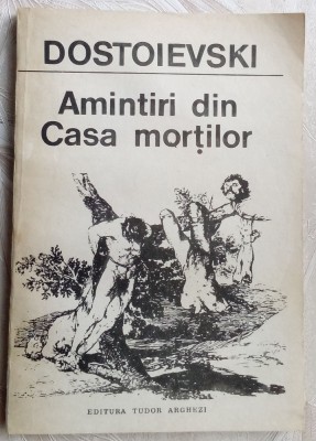 DOSTOIEVSKI - AMINTIRI DIN CASA MORTILOR(Pref. trad. note TUDOR ARGHEZI/ed 1990) foto
