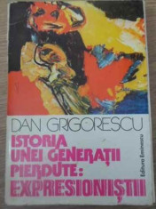 Istoria Unei Generatii Pierdute: Expresionistii - Dan Grigorescu ,391388 foto