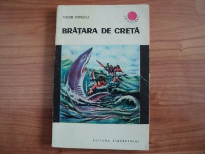 BRATARA DE CRETA - TUDOR POPESCU, 1966,COL. CUTEZATORII, ED. TINERETULUI,PG.184 foto