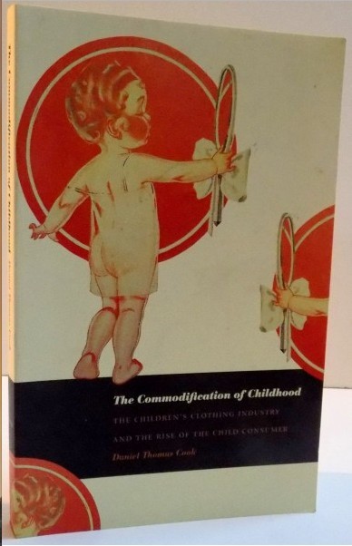 THE COMMODIFICATION OF CHILDHOOD , 2004 / DANIEL THOMAS COOK