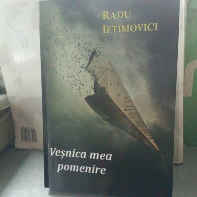 RADU IFTIMOVICI VEȘNICA MEA POMENIRE 2015 EDIȚIA A 2-A MIȘCAREA LEGIONARA 520 P foto