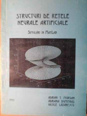Structuri De Retele Neurale Artificiale Simulari In Matlab - Adrian T. Murgan, Adriana Dumitras, Vasile Lazares,391623 foto