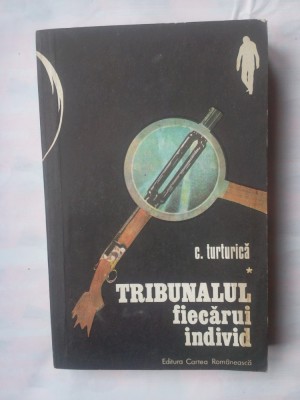 (C333) C. TURTURICA - TRIBUNALUL FIECARUI INDIVID foto