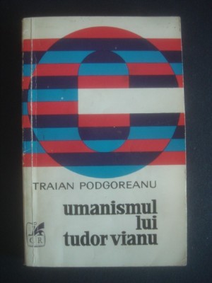 TRAIAN PODGOREANU - UMANISMUL LUI TUDOR VIANU * cu autograf foto