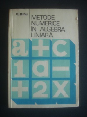 C. MIHU - METODE NUMERICE IN ALGEBRA LINIARA foto