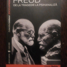 SIGMUND FREUD de la TRAGEDIE la PSIHANALIZA - Pierre Babin - Univers, 2007